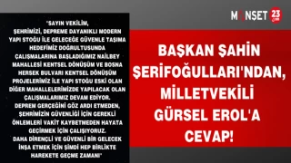 BAŞKAN ŞAHİN ŞERİFOĞULLARI'NDAN,MİLLETVEKİLİ GÜRSEL EROL'A CEVAP!