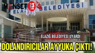 ELAZIĞ BELEDİYESİ UYARDI! DOLANDIRICILAR AYYUKA ÇIKTI