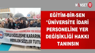 EĞİTİM-BİR-SEN "ÜNİVERSİTE İDARİ PERSONELİNE YER DEĞİŞİKLİĞİ HAKKI TANINSIN