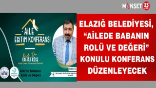 ELAZIĞ BELEDİYESİ, “BABANIN ROLÜ VE DEĞERİ" KONULU KONFERANS DÜZENLEYECEK