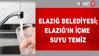 ELAZIĞ BELEDİYESİ; ELAZIĞ'IN İÇME SUYU TEMİZ