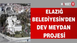 ELAZIĞ BELEDİYESİN'DEN DEV MEYDAN PROJESİ