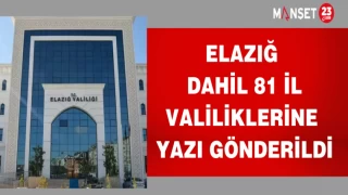 ELAZIĞ DAHİL 81 İL VALİLİKLERİNE YAZI GÖNDERİLDİ
