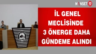 ELAZIĞ İL GENEL MECLİSİNDE 3 ÖNERGE DAHA GÜNDEME GELDİ