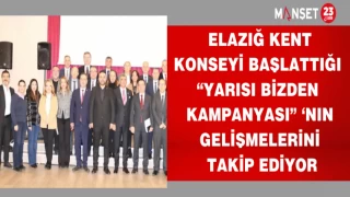 ELAZIĞ KENT KONSEYİ BAŞLATTIĞI "YARISI BİZDEN KAMPANYASININ"GELİŞMELERİNİ TAKİP EDİYOR