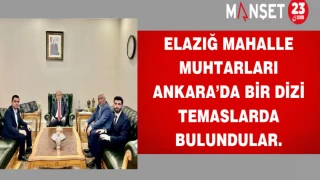 Elazığ mahalle muhtarları Ankara’da bir dizi temaslarda bulundular.