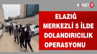 ELAZIĞ MERKEZLİ 5 İLDE DOLANDIRICILIK OPERASYONU