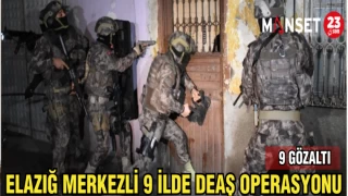 ELAZIĞ MERKEZLİ 9 İLDE DEAŞ OPERASYONU