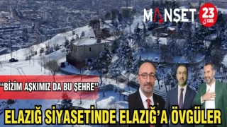 ELAZIĞ SİYASETİNDE ELAZIĞ'A ÖVGÜLER