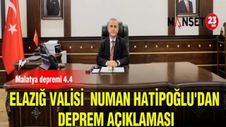 ELAZIĞ VALİSİ NUMAN HATİPOĞLU'DAN DEPREM AÇIKLAMASI
