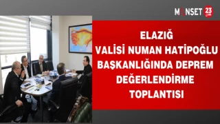 ELAZIĞ VALİSİ NUMAN HATİPOĞLU BAŞKANLIĞINDA DEPREM DEĞERLENDİRME TOPLANTISI