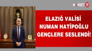 ELAZIĞ VALİSİ NUMAN HATİPOĞLU GENÇLERE SESLENDİ!