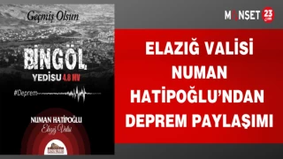 ELAZIĞ VALİSİ NUMAN HATİPOĞLU'NDAN DEPREM PAYLAŞIMI