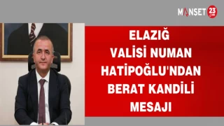 ELAZIĞ VALİSİ NUMAN HATİPOĞLU'NDAN BERAT KANDİLİ MESAJI