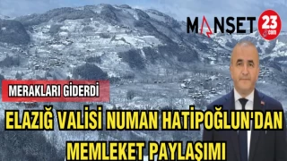 ELAZIĞ VALİSİ NUMAN HATİPOĞLUN'DAN MEMLEKET PAYLAŞIMI