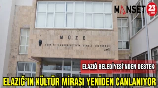 ELAZIĞ'IN KÜLTÜR MİRASI YENİDEN CANLANIYOR
