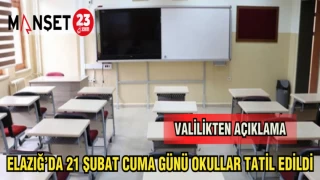 ELAZIĞ'DA 21 ŞUBAT CUMA GÜNÜ OKULLAR TATİL EDİLDİ