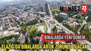 ELAZIĞ'DA BİNALARDA ARTIK ZORUNLU OLUCAK