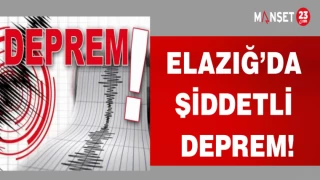 ELAZIĞ'DA ŞİDDETLİ DEPREM!