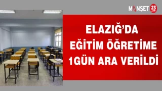 ELAZIĞ'DA EĞİTİM VE ÖĞRETİME 1 GÜN ARA VERİLDİ