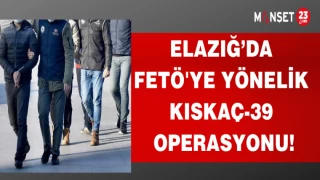 ELAZIĞ'DA FETÖ'YE YÖNELİK KISKAÇ OPERASYONU!