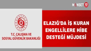 ELAZIĞ'DA İŞ KURAN ENGELLİLERE HİBE DESTEĞİ MÜJDESİ