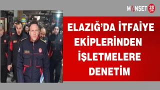 ELAZIĞ'DA İTFAİYE EKİPLERİNDEN İŞLETMELERE DENETİM