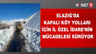 ELAZIĞ'DA KAPALI KÖY YOLLARI İÇİN İL ÖZEL İDARENİN MÜCADELESİ SÜRÜYOR
