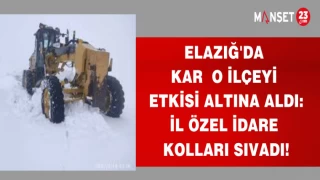 ELAZIĞ'DA KAR O İLÇEYİ ETKİSİ ALTINA ALDI:İL ÖZEL İDARE KOLLARI SIVADI!