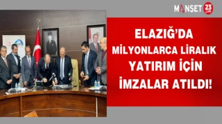 Elazığ’da milyonlarca liralık yatırım için imzalar atıldı!