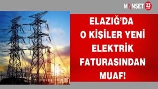 ELAZIĞ'DA O KİŞİLER YENİ ELEKTRİK FATURASINDAN MUAF!