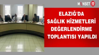Elazığ'da sağlık hizmetleri değerlendirme toplantısı yapıldı