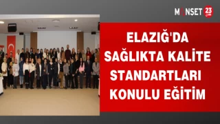 ELAZIĞ'DA SAĞLIKTA KALİTE STANDARTLARI KONULU EĞİTİM