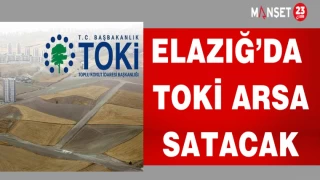 ELAZIĞ'DA TOKİ ARSA SATACAK