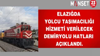 Elazığda yolcu taşımacılığı hizmeti verilecek demiryolu hatları açıklandı.