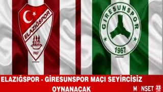 ELAZIĞSPOR -GİRESUNSPOR MAÇI SEYİRCİSİZ OYNANACAK