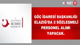 Göç İdaresi Başkanlığı Elazığ’da 2 sözleşmeli personel alımı yapacak.