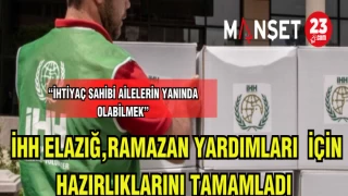 İHH ELAZIĞ,RAMAZAN YARDIMLARI İÇİN HAZIRLIKLARINI TAMAMLADI