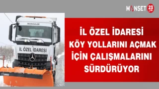 İL ÖZEL İDARESİ KÖY YOLLARINI AÇMAK İÇİN ÇALIŞMALARINI SÜRDÜRÜYOR