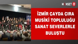 İZMİR ÇAYDA ÇIRA MUSİKİ TOPLULUĞU SANAT SEVERLERLE BULUŞTU