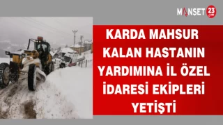 KARDA KALAN HASTANIN YARDIMNA İL ÖZEL İDARESİ EKİPLERİ YETİŞTİ