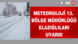 Meteoroloji 13. Bölge Müdürlüğü Elazığlıları uyardı.