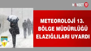 METEOROLOJİ 13. BÖLGE MÜDÜRLÜĞÜ ELAZIĞLILARI UYARDI