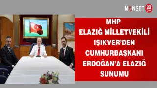 MHP ELAZIĞ MİLLETVEKİLİ IŞIKVER’DEN CUMHURBAŞKANI ERDOĞAN’A ELAZIĞ SUNUMU