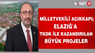 MİLLETVEKİLİ AÇIKKAPI; ELAZIĞ'A TKDK İLE KAZANDIRILAN BÜYÜK PROJELER