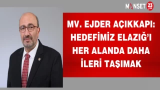 Milletvekili Ejder Açıkkapı: Hedefimiz Elazığ’ı her alanda daha ileri taşımak