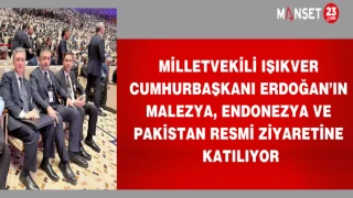 MİLLETVEKİLİ IŞIKVER CUMHURBAŞKANI ERDOĞAN’IN MALEZYA, ENDONEZYA VE PAKiSTAN RESMİ ZİYARETİNE KATILIYOR