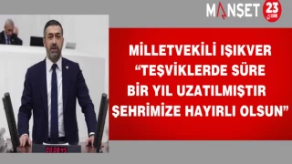MİLLETVEKİLİ IŞIKVER “TEŞVİKLERDE SÜRE 1 YIL DAHA UZATILMIŞTIR,ŞEHRİMİZE HAYIRLI OLSUN"