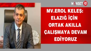 Mv.Erol Keleş: Elazığ için ortak akılla çalışmaya devam ediyoruz