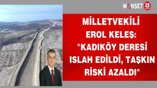 MİLLETVEKİLİ EROL KELEŞ "KADIKÖY DERESİ ISLAH EDİLDİ,TAŞKIN RİSKİ AZALDI"